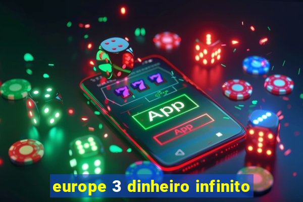 europe 3 dinheiro infinito